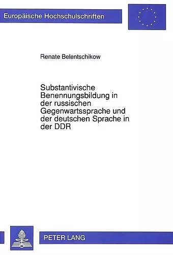 Substantivische Benennungsbildung in Der Russischen Gegenwartssprache Und Der Deutschen Sprache in Der Ddr cover