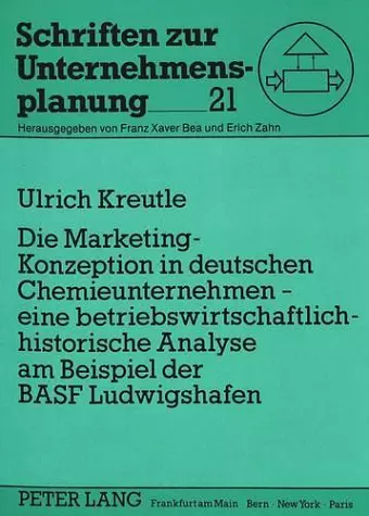 Die Marketing-Konzeption in Deutschen Chemieunternehmen - Eine Betriebswirtschaftlich-Historische Analyse Am Beispiel Der Basf Ludwigshafen cover