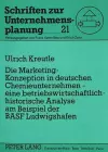 Die Marketing-Konzeption in Deutschen Chemieunternehmen - Eine Betriebswirtschaftlich-Historische Analyse Am Beispiel Der Basf Ludwigshafen cover