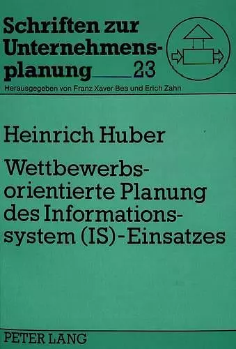 Wettbewerbsorientierte Planung Des Informationssystem (Is)-Einsatzes cover