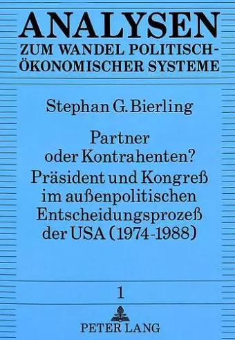 Partner Oder Kontrahenten? Praesident Und Kongreß Im Außenpolitischen Entscheidungsprozeß Der USA (1974-1988) cover