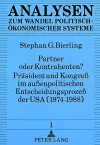 Partner Oder Kontrahenten? Praesident Und Kongreß Im Außenpolitischen Entscheidungsprozeß Der USA (1974-1988) cover