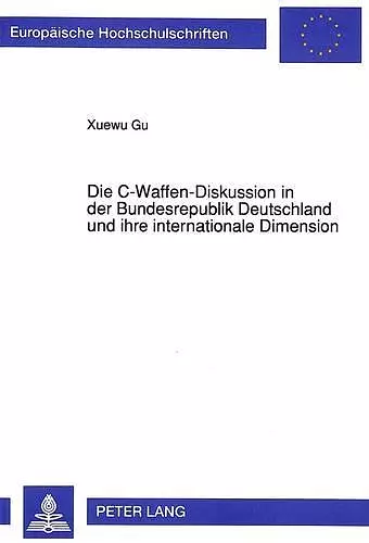 Die C-Waffen-Diskussion in Der Bundesrepublik Deutschland Und Ihre Internationale Dimension cover