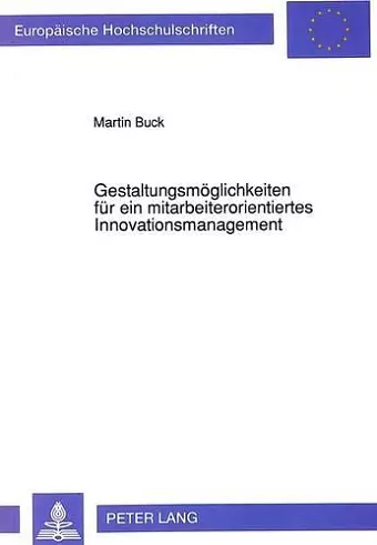 Gestaltungsmoeglichkeiten Fuer Ein Mitarbeiterorientiertes Innovationsmanagement cover