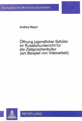 Oeffnung Jugendlicher Schueler Im Russischunterricht Fuer Die Zielsprachenkultur (Am Beispiel Von Videoarbeit) cover