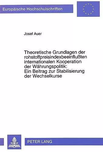 Theoretische Grundlagen Der Rohstoffpreisindexbeeinflußten Internationalen Kooperation Der Waehrungspolitik: - Ein Beitrag Zur Stabilisierung Der Wechselkurse cover