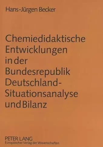 Chemiedidaktische Entwicklungen in Der Bundesrepublik Deutschland - Situationsanalyse Und Bilanz cover