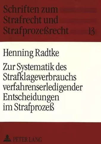 Zur Systematik Des Strafklageverbrauchs Verfahrenserledigender Entscheidungen Im Strafprozeß cover