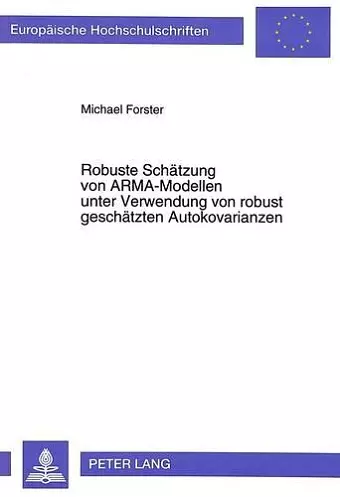 Robuste Schaetzung Von Arma-Modellen Unter Verwendung Von Robust Geschaetzten Autokovarianzen cover