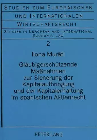 Glaeubigerschuetzende Maßnahmen Zur Sicherung Der Kapitalaufbringung Und Der Kapitalerhaltung Im Spanischen Aktienrecht cover