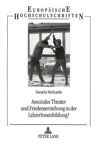 Assoziales Theater Und Friedenserziehung in Der Lehrerinnenbildung? cover