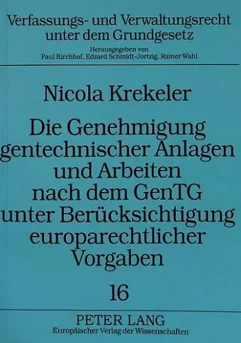 Die Genehmigung Gentechnischer Anlagen Und Arbeiten Nach Dem Gentg Unter Beruecksichtigung Europarechtlicher Vorgaben cover