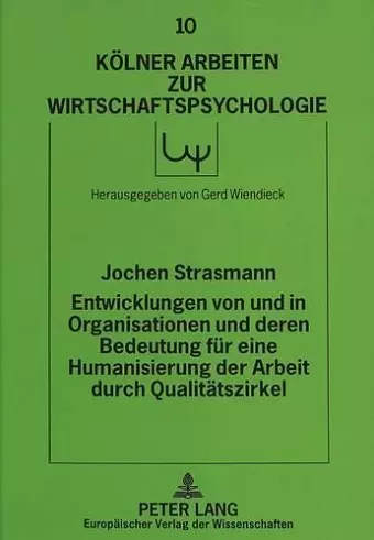 Entwicklungen Von Und in Organisationen Und Deren Bedeutung Fuer Eine Humanisierung Der Arbeit Durch Qualitaetszirkel cover