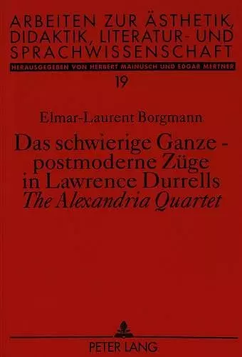 Das Schwierige Ganze - Postmoderne Zuege in Lawrence Durrells «The Alexandria Quartet» cover