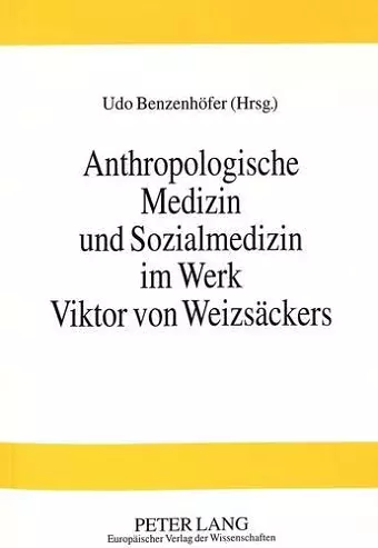 Anthropologische Medizin Und Sozialmedizin Im Werk Viktor Von Weizsaeckers cover