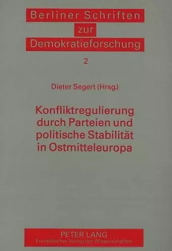 Konfliktregulierung Durch Parteien Und Politische Stabilitaet in Ostmitteleuropa cover