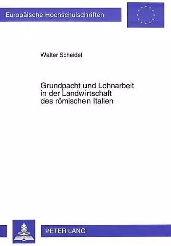 Grundpacht Und Lohnarbeit in Der Landwirtschaft Des Roemischen Italien cover