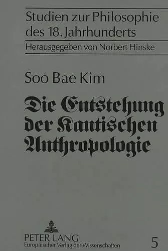 Die Entstehung Der Kantischen Anthropologie Und Ihre Beziehung Zur Empirischen Psychologie Der Wolffschen Schule cover