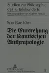 Die Entstehung Der Kantischen Anthropologie Und Ihre Beziehung Zur Empirischen Psychologie Der Wolffschen Schule cover