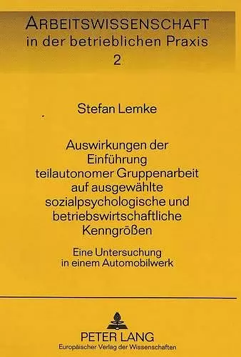 Auswirkungen Der Einfuehrung Teilautonomer Gruppenarbeit Auf Ausgewaehlte Sozialpsychologische Und Betriebswirtschaftliche Kenngroeßen cover