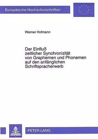 Der Einfluß Zeitlicher Synchronizitaet Von Graphemen Und Phonemen Auf Den Anfaenglichen Schriftspracherwerb cover