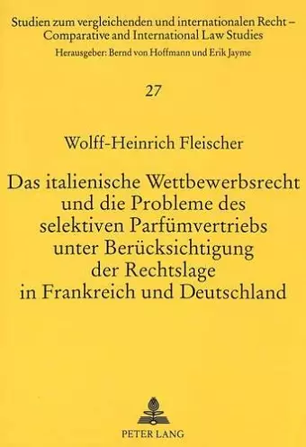 Das Italienische Wettbewerbsrecht Und Die Probleme Des Selektiven Parfuemvertriebs Unter Beruecksichtigung Der Rechtslage in Frankreich Und Deutschland cover