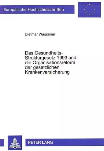 Das Gesundheits-Strukturgesetz 1993 Und Die Organisationsreform Der Gesetzlichen Krankenversicherung cover