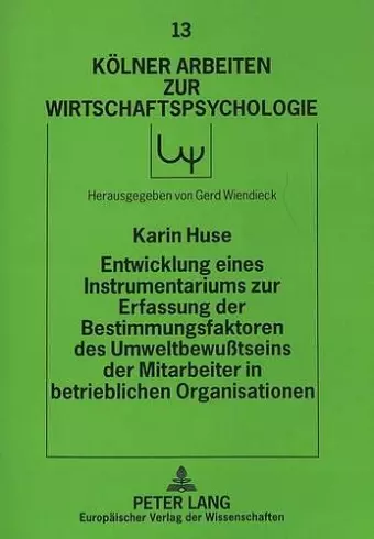 Entwicklung Eines Instrumentariums Zur Erfassung Der Bestimmungsfaktoren Des Umweltbewußtseins Der Mitarbeiter in Betrieblichen Organisationen cover