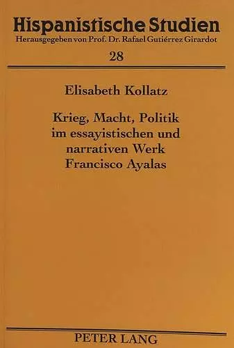 Krieg, Macht, Politik Im Essayistischen Und Narrativen Werk Francisco Ayalas cover