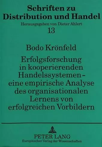 Erfolgsforschung in Kooperierenden Handelssystemen - Eine Empirische Analyse Des Organisationalen Lernens Von Erfolgreichen Vorbildern cover