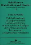 Erfolgsforschung in Kooperierenden Handelssystemen - Eine Empirische Analyse Des Organisationalen Lernens Von Erfolgreichen Vorbildern cover