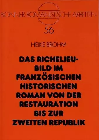 Das Richelieu-Bild Im Franzoesischen Historischen Roman Von Der Restauration Bis Zur Zweiten Republik cover