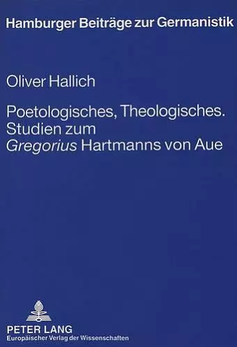 Poetologisches, Theologisches.- Studien Zum «Gregorius» Hartmanns Von Aue cover