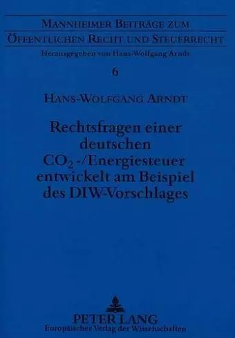 Rechtsfragen Einer Deutschen Co2-/Energiesteuer Entwickelt Am Beispiel Des Diw-Vorschlages cover