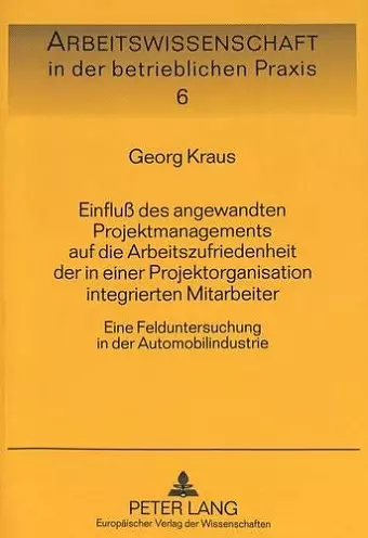 Einfluß Des Angewandten Projektmanagements Auf Die Arbeitszufriedenheit Der in Einer Projektorganisation Integrierten Mitarbeiter cover