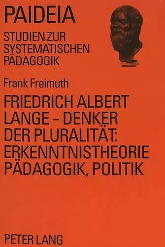 Friedrich Albert Lange - Denker Der Pluralitaet: - Erkenntnistheorie, Paedagogik, Politik cover