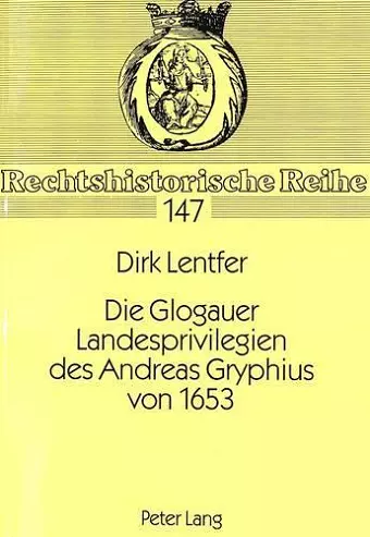 Die Glogauer Landesprivilegien Des Andreas Gryphius Von 1653 cover