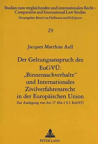 Der Geltungsanspruch Des Eugvue: «Binnensachverhalte» Und Internationales Zivilverfahrensrecht in Der Europaeischen Union cover