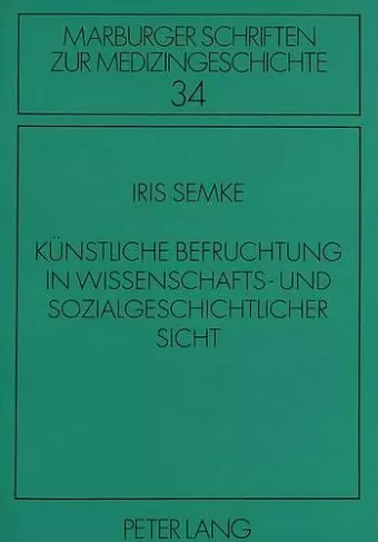 Kuenstliche Befruchtung in Wissenschafts- Und Sozialgeschichtlicher Sicht cover