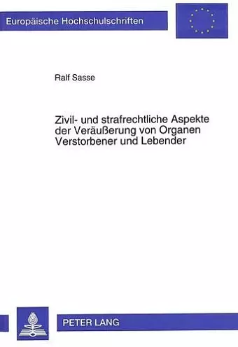 Zivil- Und Strafrechtliche Aspekte Der Veraeußerung Von Organen Verstorbener Und Lebender cover