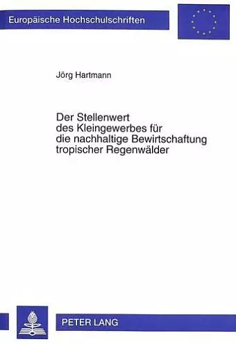 Der Stellenwert Des Kleingewerbes Fuer Die Nachhaltige Bewirtschaftung Tropischer Regenwaelder cover