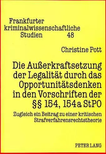 Die Außerkraftsetzung Der Legalitaet Durch Das Opportunitaetsdenken in Den Vorschriften Der 154, 154a Stpo cover