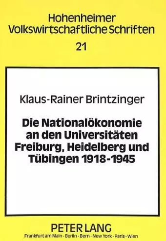 Die Nationaloekonomie an Den Universitaeten Freiburg, Heidelberg Und Tuebingen 1918-1945 cover