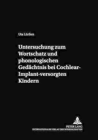 Untersuchung Zum Wortschatz Und Phonologischen Gedaechtnis Bei Cochlear-Implant-Versorgten Kindern cover