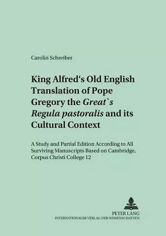 King Alfred's Old English Translation of Pope Gregory the Great's Regula Pastoralis and Its Cultural Context cover