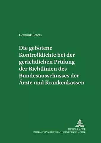 Die Gebotene Kontrolldichte Bei Der Gerichtlichen Pruefung Der Richtlinien Des Bundesausschusses Der Aerzte Und Krankenkassen cover