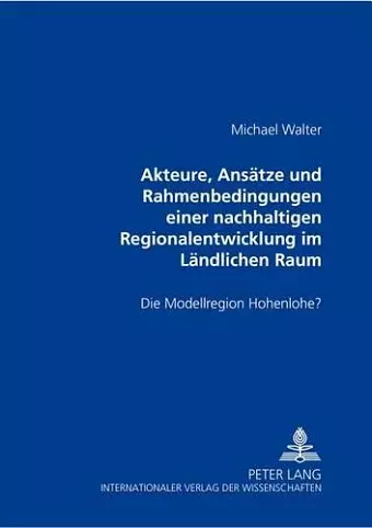 Akteure, Ansaetze Und Rahmenbedingungen Einer Nachhaltigen Regionalentwicklung Im Laendlichen Raum cover