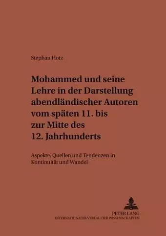Mohammed Und Seine Lehre in Der Darstellung Abendlaendischer Autoren Vom Spaeten 11. Bis Zur Mitte Des 12. Jahrhunderts cover