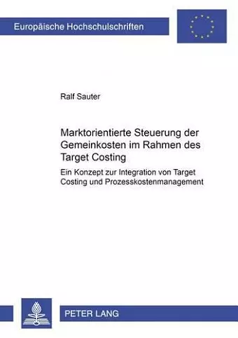 Marktorientierte Steuerung Der Gemeinkosten Im Rahmen Des Target Costing cover