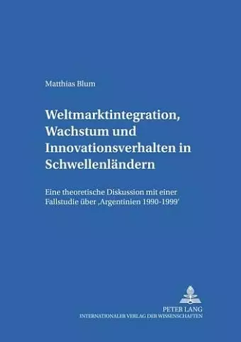 Weltmarktintegration, Wachstum Und Innovationsverhalten in Schwellenlaendern cover